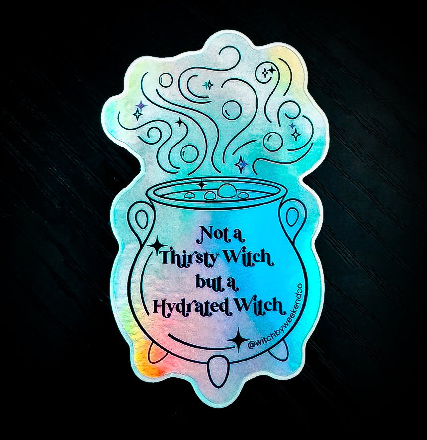 Not a Thirsty Witch Holographic Sticker | 3-Inch Divine Feminine Vinyl Decal - Witch by Weekend